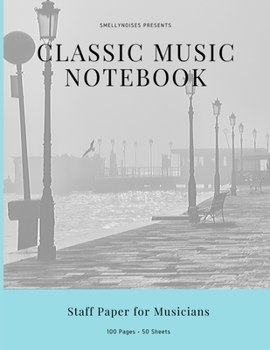 Classic Music Notebook: Staff and Manuscript Paper for Music, Notes and Lyrics 8.5" x 11" (21.59 x 27.94 cm)
