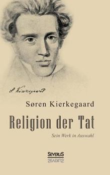 Paperback Religion der Tat: Kierkegaards Werk in Auswahl: Mit einem Vorwort von Christiane Beetz [German] Book