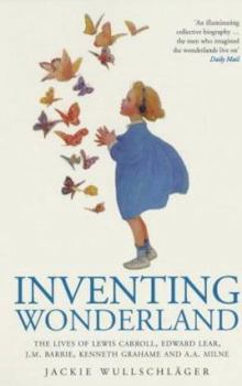Paperback Inventing Wonderland : The Lives and Fantasies of Lewis Carroll, Edward Lear, J.M.Barrie, Kenneth Grahame and A.A.Milne Book