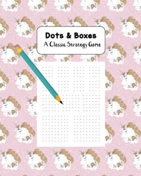 Dots & Boxes A Classic Strategy Game: Large and Small Playing Squares, Big Book Dot to Dot Grid, Game of Dots, Boxes, Dot and Line, Pigs in a Pen, Blank Pages, Unicorns on Pink