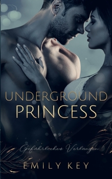 Underground Princess: Gefährliches Verlangen (German Edition) - Book #3 of the New York Love