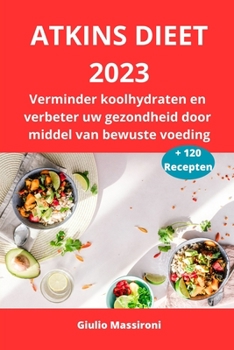 Paperback Atkins Dieet 2023: Verminder koolhydraten en verbeter uw gezondheid door middel van bewuste voeding [Dutch] Book