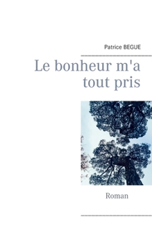 Paperback Le bonheur m'a tout pris [French] Book