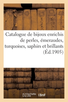 Paperback Catalogue de Bijoux Enrichis de Perles, Émeraudes, Turquoises, Saphirs Et Brillants [French] Book