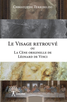 Paperback Le Visage retrouvé ou La Cène originelle de Léonard de Vinci [French] Book