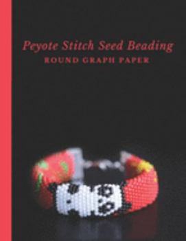 Paperback Peyote Stitch Seed Beading Round Graph Paper: Bonus Materials List Pages for Each Graph Pattern Design Book