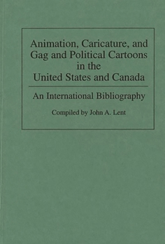 Hardcover Animation, Caricature, and Gag and Political Cartoons in the United States and Canada: An International Bibliography Book