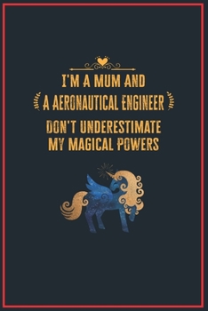 Paperback I'm a Mum and a Aeronautical Engineer Don't Underestimate My Magical Powers: Lined Notebook for Perfect Aeronautical Engineer Gifts - 6 X 9 Format 110 Book