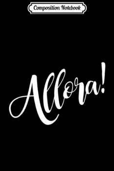 Composition Notebook: Allora! Funny Italian  Journal/Notebook Blank Lined Ruled 6x9 100 Pages