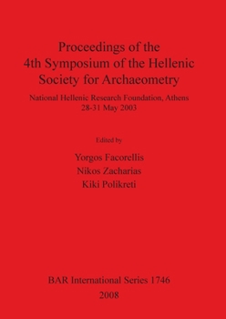 Paperback Proceedings of the 4th Symposium of the Hellenic Society for Archaeometry: National Hellenic Research Foundation, Athens 28-31 May 2003 Book