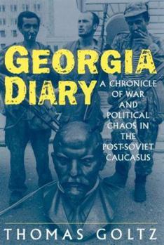 Hardcover Georgia Diary: A Chronicle of War and Political Chaos in the Post-Soviet Caucasus: A Chronicle of War and Political Chaos in the Post-Soviet Caucasus Book