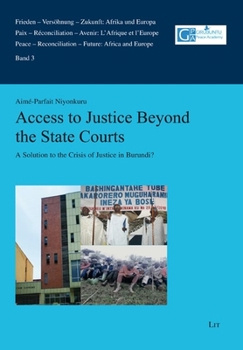 Paperback Access to Justice Beyond the State Courts: A Solution to the Crisis of Justice in Burundi? Book