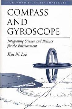 Hardcover Compass and Gyroscope: Integrating Science And Politics For The Environment Book