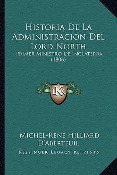 Historia De La Administracion Del Lord North: Primer Ministro De Inglaterra (1806)