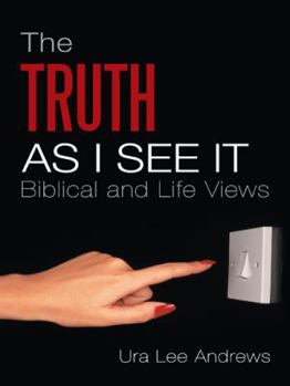 Paperback The Truth as I See It: Biblical and Life Views Book