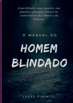 Manual Do Homem Blindado: O Guia Para Fortalecer O Corpo, A (Portuguese Edition)