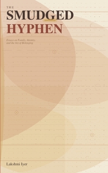 The Smudged Hyphen: Essays on Family, Identity, and the Art of Belonging