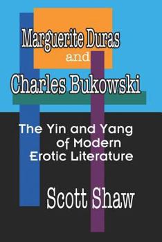 Paperback Marguerite Duras and Charles Bukowski: The Yin and Yang of Modern Erotic Literature Book