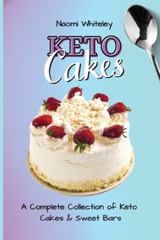 Paperback Keto Cakes: A Complete Collection of Keto Cakes and Sweet Bars Book