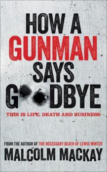 How a Gunman Says Goodbye - Book #2 of the Glasgow Underworld Series