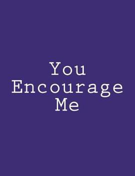 Paperback You Encourage Me: Notebook Large Size 8.5 x 11 Ruled 150 Pages Book