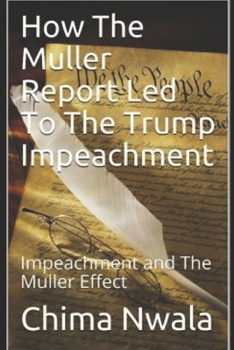 Paperback How The Muller Report Led To The Trump Impeachment: Impeachment and The Muller Effect Book