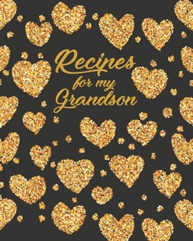 Paperback Recipes for my Grandson: Personalized Blank Cookbook and Custom Recipe Journal to Write in Funny Gift for Men Husband Son: Gold Hearts Book