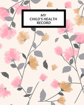 My child’s Health Record: Child’s Medical History To do Book , Baby ‘s Health keepsake  Register & Information Record Log, Treatment Activities ... and Healthy Development  Reference Book
