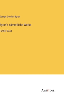 Hardcover Byron's sämmtliche Werke: Fünfter Band [German] Book