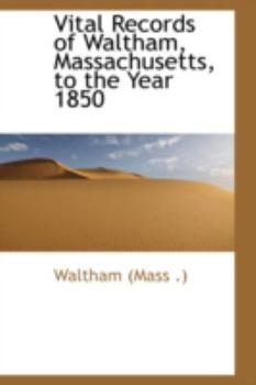 Paperback Vital Records of Waltham, Massachusetts, to the Year 1850 Book