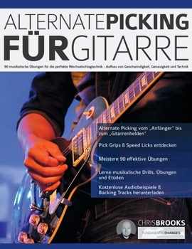 Paperback Alternate Picking für Gitarre: 90 musikalische Übungen für die perfekte Wechselschlagtechnik - Aufbau von Geschwindigkeit, Genauigkeit und Technik [German] Book