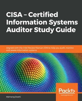 Paperback CISA - Certified Information Systems Auditor Study Guide: Aligned with the CISA Review Manual 2019 to help you audit, monitor, and assess information Book