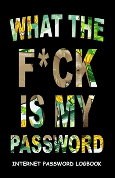 Paperback What The F*ck Is My Password: Internet Password Logbook Funny Notebook To Protect Usernames and Passwords Black Elephant Cover Book