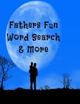 Paperback Fathers Fun Word Search & More: Large Print Word Search, Word Scrambles, Suduko, Cryptograms 8.5X11 117 Pages [Large Print] Book
