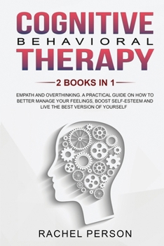 Paperback Cognitive Behavioral Therapy: Empath and Overthinking: A Practical Guide on How to Better Manage Your Feelings, Boost Self-Esteem and Live the Best Book