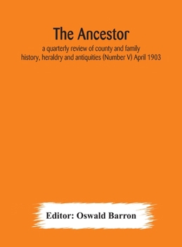 Hardcover The Ancestor; a quarterly review of county and family history, heraldry and antiquities (Number V) April 1903 Book