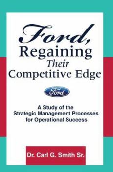 Paperback Ford, Regaining Their Competitive Edge: A Study of the Strategic Management Processes for Operational Success Book