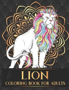 Lion Coloring Book For Adults: 30 Collection of Advanced Stress Relieving Lion Adults Coloring Book For Relaxation and Boost Creativity Birthday Thanksgiving and Christmas Gift