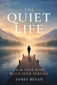 Paperback The Quiet Life: Calm Your Mind Build Your Purpose Book