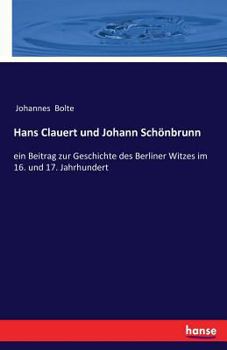 Paperback Hans Clauert und Johann Schönbrunn: ein Beitrag zur Geschichte des Berliner Witzes im 16. und 17. Jahrhundert [German] Book