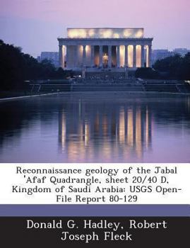 Reconnaissance geology of the Jabal 'Afaf Quadrangle, sheet 20/40 D, Kingdom of Saudi Arabia: USGS Open-File Report 80-129