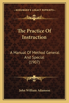 Paperback The Practice Of Instruction: A Manual Of Method General And Special (1907) Book