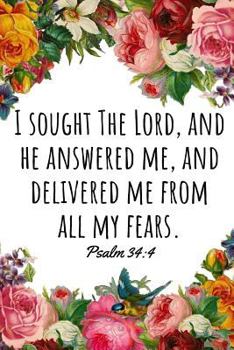 I Sought the Lord, and He Answered Me, and Delivered Me from All My Fears. Psalm 34 : 4: a Wide Ruled Notebook