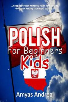 Paperback Polish for Beginners Kids: A Beginner Polish Workbook, Polish for Kids First Words (Polish for Reading Knowledge) Volume 1! [Polish] Book