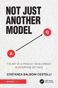 Paperback Not Just Another Model: The Art of AI Product Development in Enterprise Settings Book