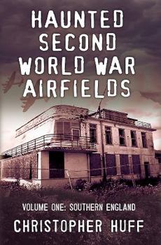 Hardcover Haunted Second World War Airfields: Volume 1: Southern England Book