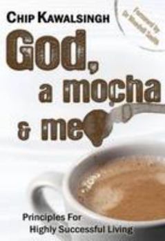 Hardcover God, a Mocha and Me: Principles for Highly Successful Living Book