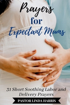 Paperback Prayers for Expectant Mums: Short Soothing Labor and Delivery Prayers Book