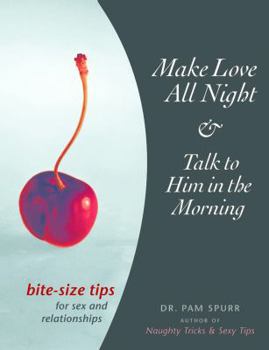 Paperback Make Love All Night & Talk to Him in the Morning: Bite-Size Tips for Sex and Relationships Book