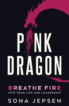 Pink Dragon: Breathe Fire Into Your Life and Leadership